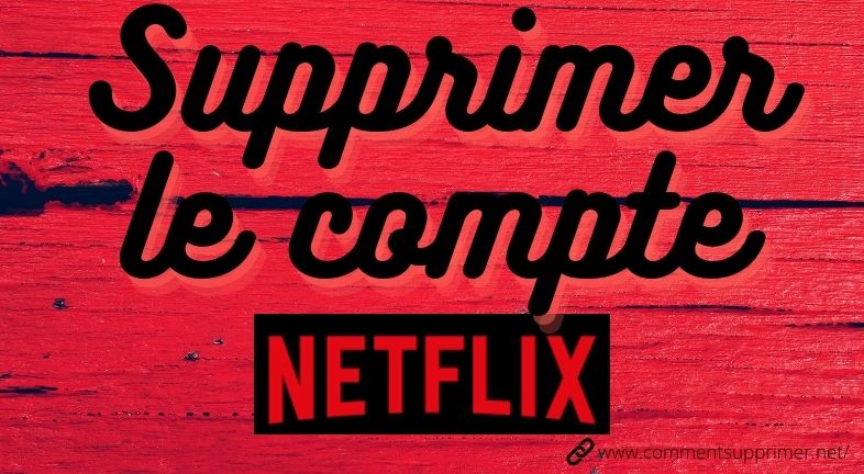 Supprimer Compte Netflix